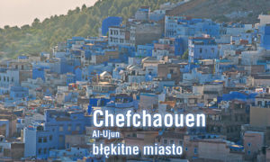 Chefchaouen – błękitna perła Maroko