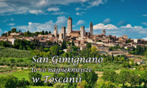 San Gimignano – to co najpiękniejsze w Toskanii