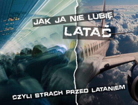 Jak ja nie lubię latać – czyli strach przed lataniem.