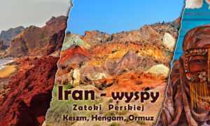 Iran – wyspy w Zatoce Perskiej. Keszm, Hengam, Ormuz