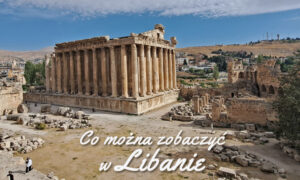 Zwiedzamy Liban – co warto zobaczyć w Libanie